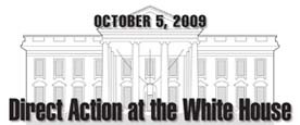 October 5, 2009 - Direct Action at the White House