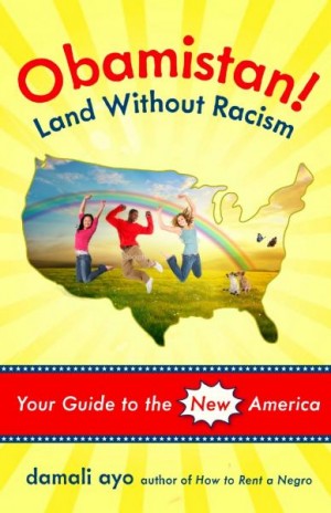 Obamistan! Land Without Racism: Your Guide to the New America