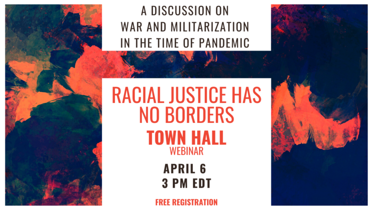 Join us and Register for an Online Town Hall on 4/6: Racial Justice Has No Borders, Militarization in the time of Pandemic